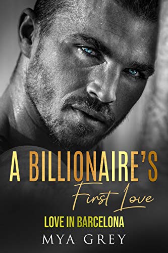 A Billionaire's First Love, Love in Barcelona ( Book 2 ) An Enemies-to-Lovers Romance (English Edition)