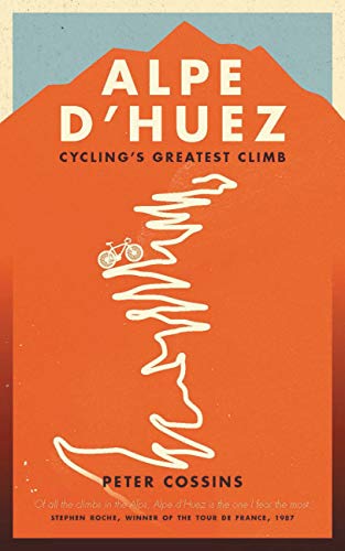 Alpe d'Huez: The Story of Pro Cycling's Greatest Climb [Idioma Inglés]