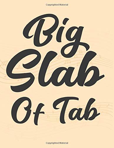 Big Slab of Tab: Big Slab of Tab: 300 pages,Big fat blank musical notebook for composing your music,White Paper, Non-Refillable,Large Sheet Music ... Guitar Melodies, (perfect for guitarist)