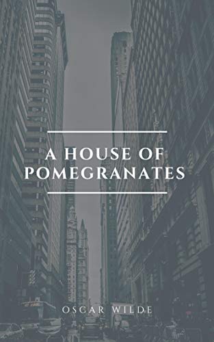 car Wilde : A House of Pomegranates (illustrated) by (English Edition)