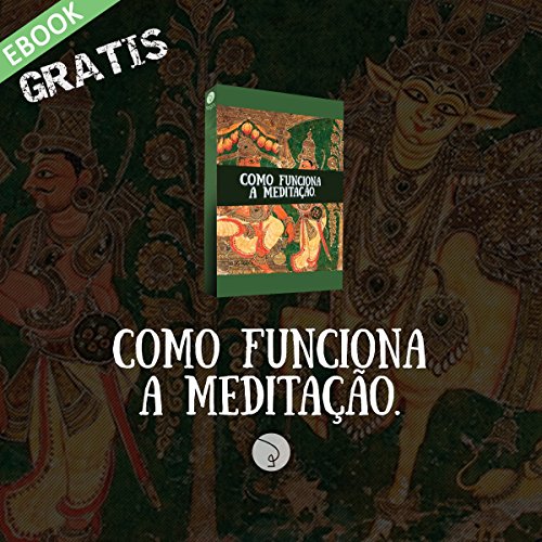 Como funciona a Meditação: Entenda a parte filosófica e fisiológica desta técnica (Portuguese Edition)