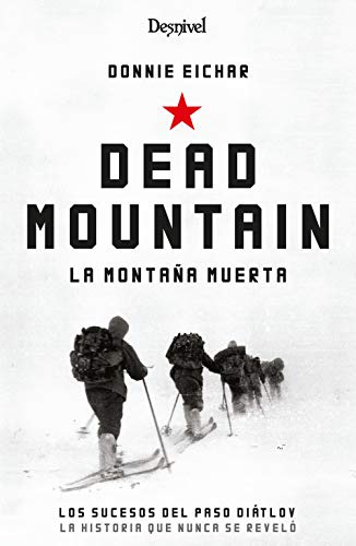 Dead Mountain. La Montaña Muerta. Los Sucesos DEL PASO Diatlov. La historia que Nunca Se contó