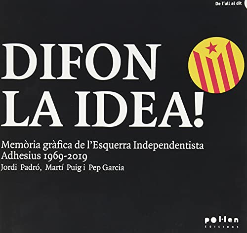 Difon La Idea!: Memòria gràfica de l’Esquerra Independentista Adhesius 1969-2019: 3 (De l’ull al dit)