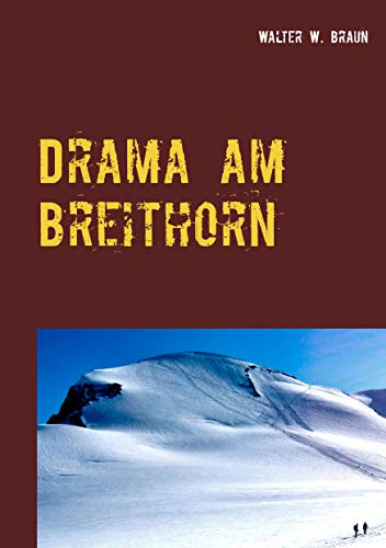 Drama am Breithorn: Tragödie in den Walliser Alpen (German Edition)