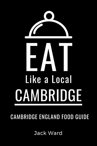 Eat Like a Local-Cambridge: Cambridge England Food Guide (Eat Like a Local- Cities of Europe Book 13) (English Edition)