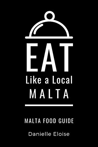 Eat Like a Local- Malta: Malta Food Guide (Eat Like a Local- Countries of the World- Europe Book 7) (English Edition)