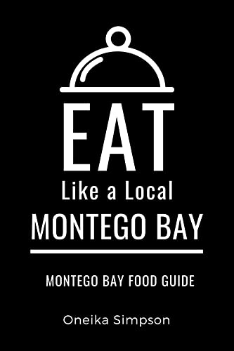 Eat Like a Local- Montego Bay : Montego Bay Food Guide (Eat Like a Local- Caribbean) (English Edition)