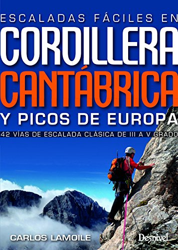 Escaladas fáciles en Cordillera Cantábrica y Picos de Europa. 42 vías de escalada clásica del III al V grado