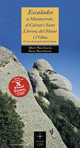Escalades a Montserrat, el Cairat i Sant Llorenç del Munt i l'Obac (X Premi Vèrtex): 87 vies d'escalada d'estil clàssic: 120 (Azimut)