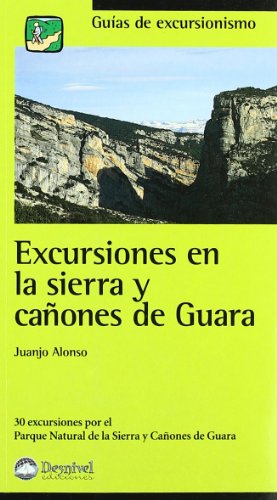 Excursiones en la Sierra y cañones de guara (Guias De Excursionismo)