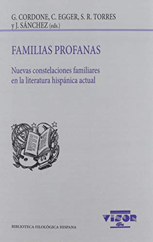 Familias profanas: Nuevas constelaciones familiares en la literatura hispánica actual: 223 (Biblioteca Filológica Hispana)