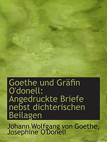 Goethe und Gräfin O'donell: Angedruckte Briefe nebst dichterischen Beilagen