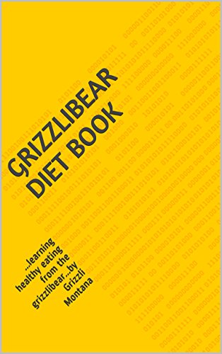GrizzliBear Diet Book: ...learning healthy eating from the grizzlibear...by Grizzli Montana (English Edition)