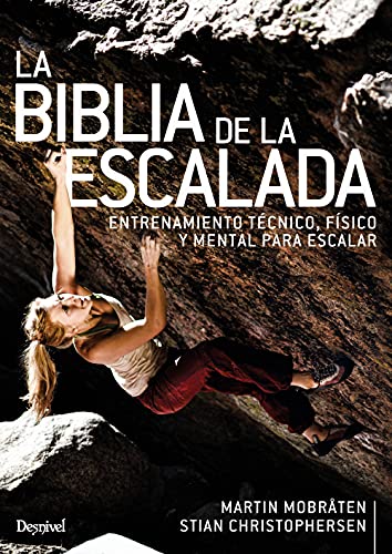 La Biblia De la escalada. Entrenamiento Técnico, físico y Mental para escalar
