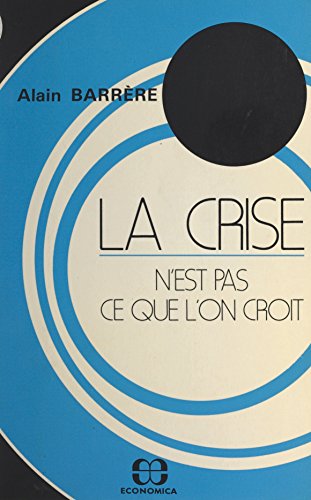 La crise n'est pas ce que l'on croit (French Edition)