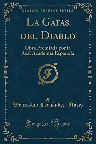 La Gafas del Diablo: Obra Premiada por la Real Academia Española (Classic Reprint)