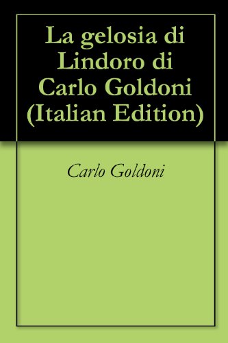 La gelosia di Lindoro di Carlo Goldoni (Italian Edition)