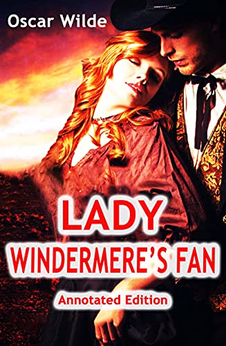 Lady Windermere's Fan By Oscar Wilde: Classic Comedic Play Set In London (Annotated) (English Edition)