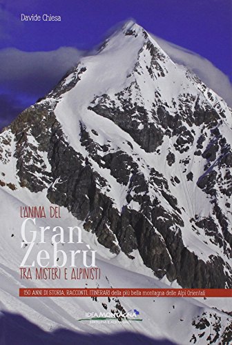 L'anima del Gran Zebrù tra misteri e alpinisti. 150 anni di storia, racconti, itinerari della più bella montagna delle alpi orientali (Narrativa)