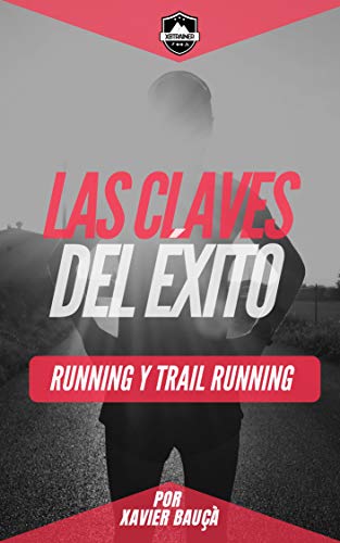 LAS CLAVES DEL ÉXITO | RUNNING Y TRAIL RUNNING: COMO CORRER MÁS Y MEJOR
