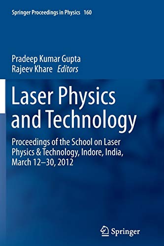Laser Physics and Technology: Proceedings of the School on Laser Physics & Technology, Indore, India, March 12-30, 2012: 160 (Springer Proceedings in Physics)