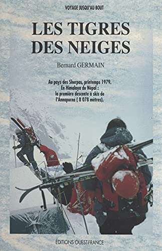 Les tigres des neiges: Au pays des Sherpas, printemps 1979. En Himalaya du Népal : la première descente à skis de l'Annapurna (8 078 mètres) (French Edition)