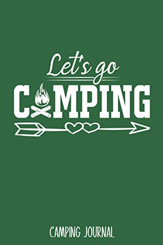 Let's Go Camping: Camping Journal - Best Trip Log Book To Record Important Information At Each Campsites - Prompt Notebook To Track Your Fun Memories ... Camp Quotes To Make You Smile - 6"x9" Logbook