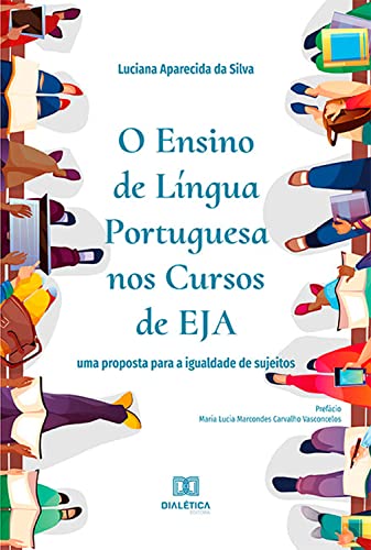 O Ensino de Língua Portuguesa nos Cursos de EJA: uma proposta para a igualdade de sujeitos (Portuguese Edition)
