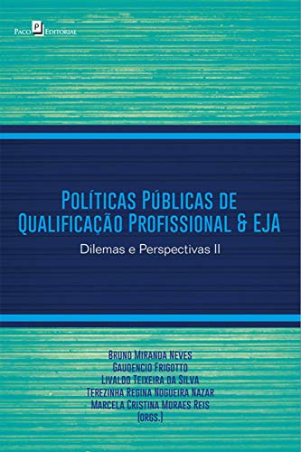 Políticas Públicas de Qualificação Profissional & EJA: Dilemas e Perspectivas II (Portuguese Edition)