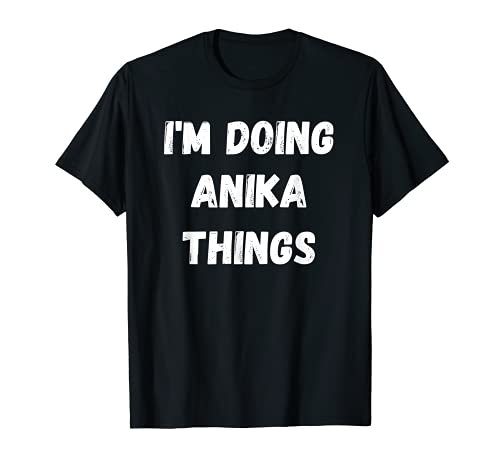 Regalos Anika, estoy haciendo cosas de Anika Camiseta
