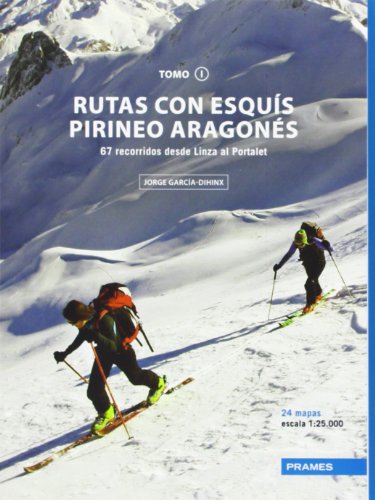 Rutas Con Esquís Pirineo Aragonés. 67 Recorridos Desde Linza Al Portalet - Tomo I (Rutas Esquis Pirineo Aragones)