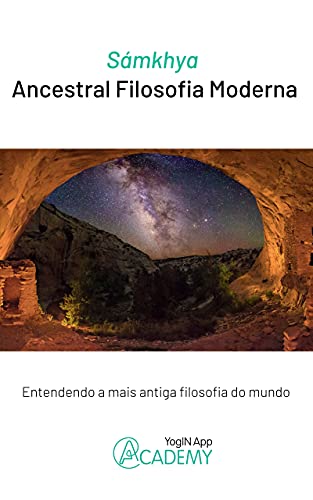 Sámkhya - Ancestral Filosofia Moderna: Entendendo o Primeiro Sistema Filosófico da História (Sámkhya - O Mais Antigo Sistema Filosófico Livro 1) (Portuguese Edition)