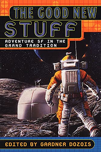 The Good New Stuff: Adventure Sf in the Grand Tradition: Adventure in SF in the Grand Tradition