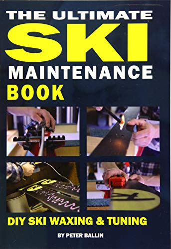 The Ultimate Ski Maintenance Book: DIY Ski Waxing, Edging and Tuning: 1 (Ski Books)