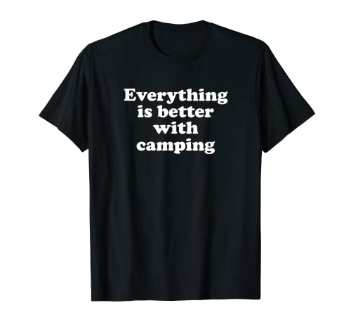 Todo es mejor con acampar Camiseta
