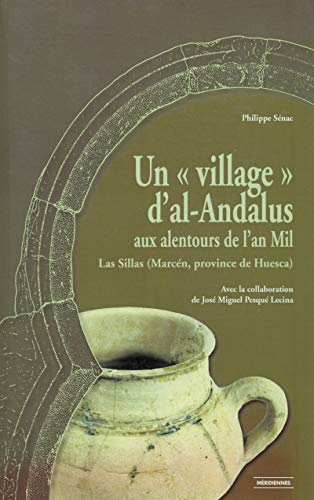 Un « village » d’al-Andalus aux alentours de l’an Mil: Las Sillas (Marcen, province de Huesca) (French Edition)