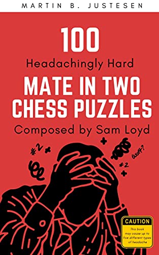 100 Headachingly Hard Mate in Two Chess Puzzles Composed by Sam Loyd: Improve Your Ability to Calculate Variations and Finding Checkmate (English Edition)