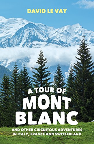A Tour of Mont Blanc: And other circuitous adventures in Italy, France and Switzerland (English Edition)