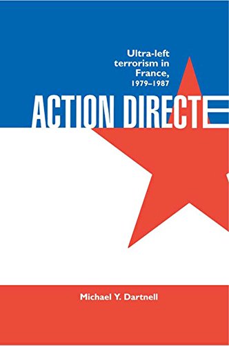 Action Directe: Ultra Left Terrorism in France 1979-1987 (English Edition)