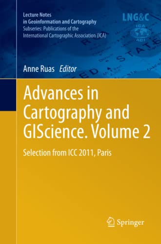Advances in Cartography and GIScience. Volume 2: Selection from ICC 2011, Paris (Lecture Notes in Geoinformation and Cartography)