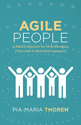 Agile People: A Radical Approach for HR & Managers (That Leads to Motivated Employees) (English Edition)