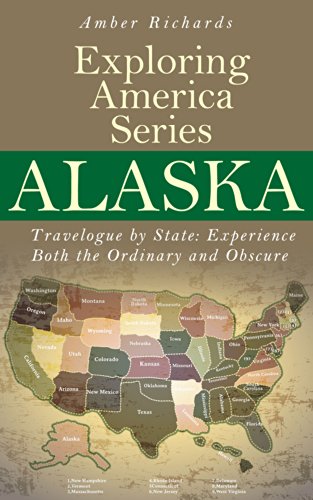 Alaska - Travelogue by State: Experience Both the Ordinary and Obscure (Exploring America Series Book 1) (English Edition)