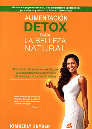 Alimentación Detox Para La Belleza Natural. Descubre Los 50 Alimentos Más Eficaces Para Transformar Tu Cuerpo, Llenarte De Energía Y Mostrar Toda Tu Belleza (Nutrición y Salud)