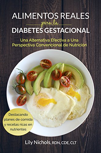 Alimentos Reales para la Diabetes Gestacional: Una Alternativa Efectiva a una Perspectiva Convencional de Nutrición