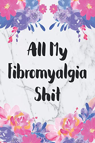 All My Fibromyalgia Shit: Fibromyalgia Pain Journal, Pain And Symptoms Tracker, Health Management
