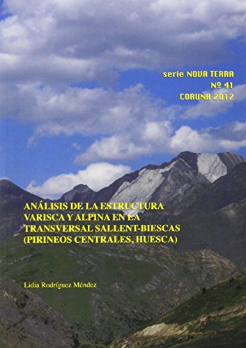 Análisis de la estructura varisca y alpina en la transversal Sallent-Biescas (Pirineos Centrales, Huesca) (Serie Nova Terra)
