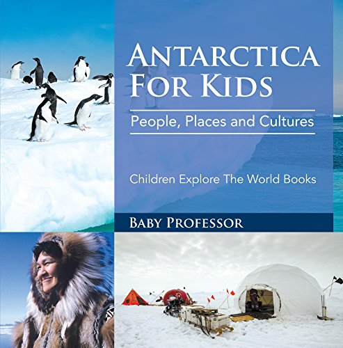 Antartica For Kids: People, Places and Cultures - Children Explore The World Books (English Edition)