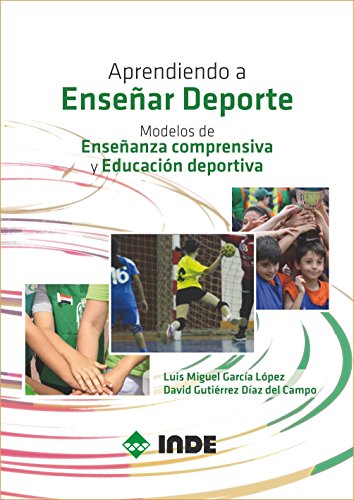 APRENDIENDO A ENSEÑAR DEPORTE: Modelos de Enseñanza comprensiva y Educación deportiva (DEPORTE ESCOLAR)
