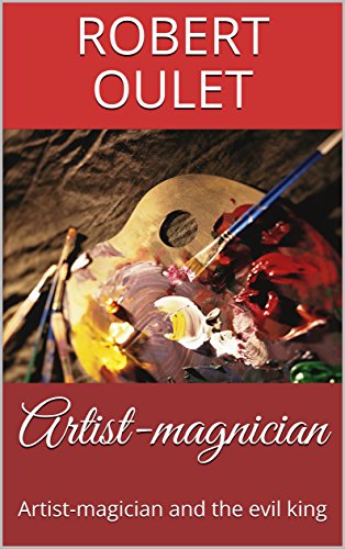 Artist-magnician: Artist-magician and the evil king (first Book 1) (English Edition)