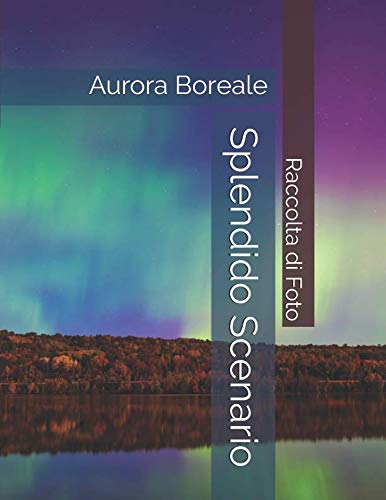 Aurora Boreale - Splendido Scenario - Raccolta di Foto